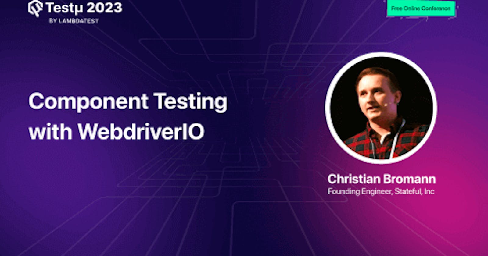 Component Testing with WebdriverIO [Testμ 2023]