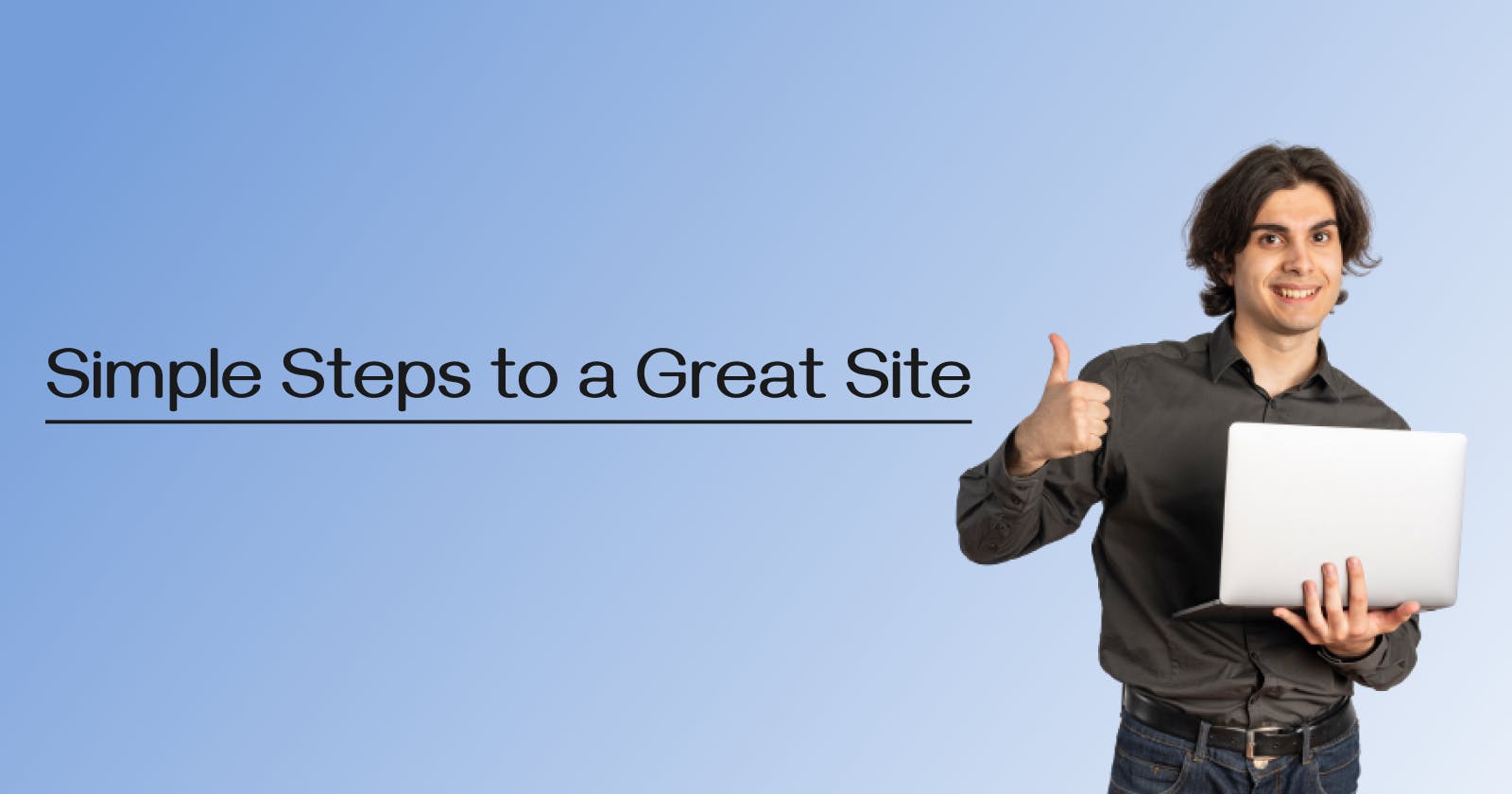 Simple Steps to a Great Site