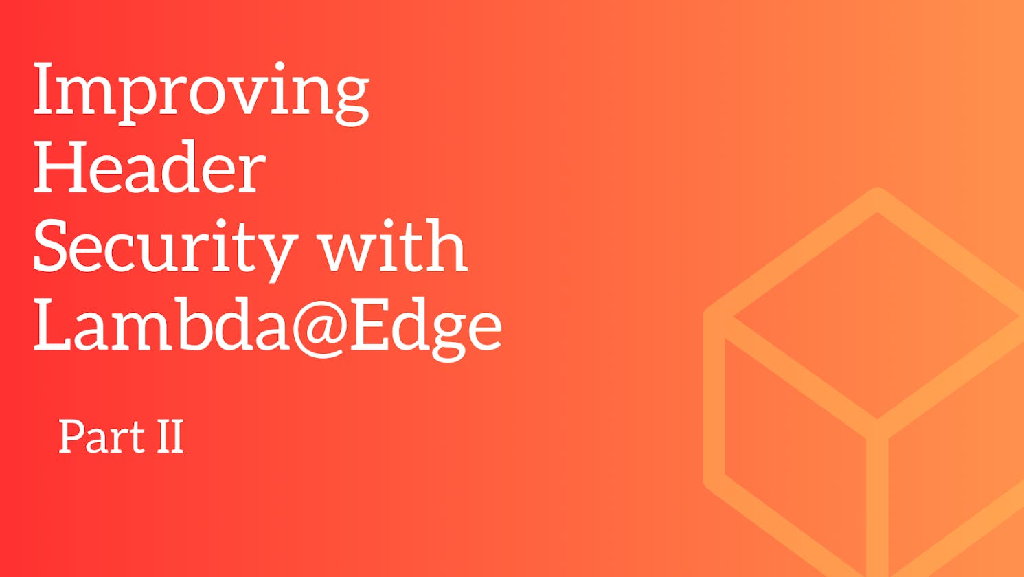 Adding HTTP Security Headers Using Lambda@Edge.