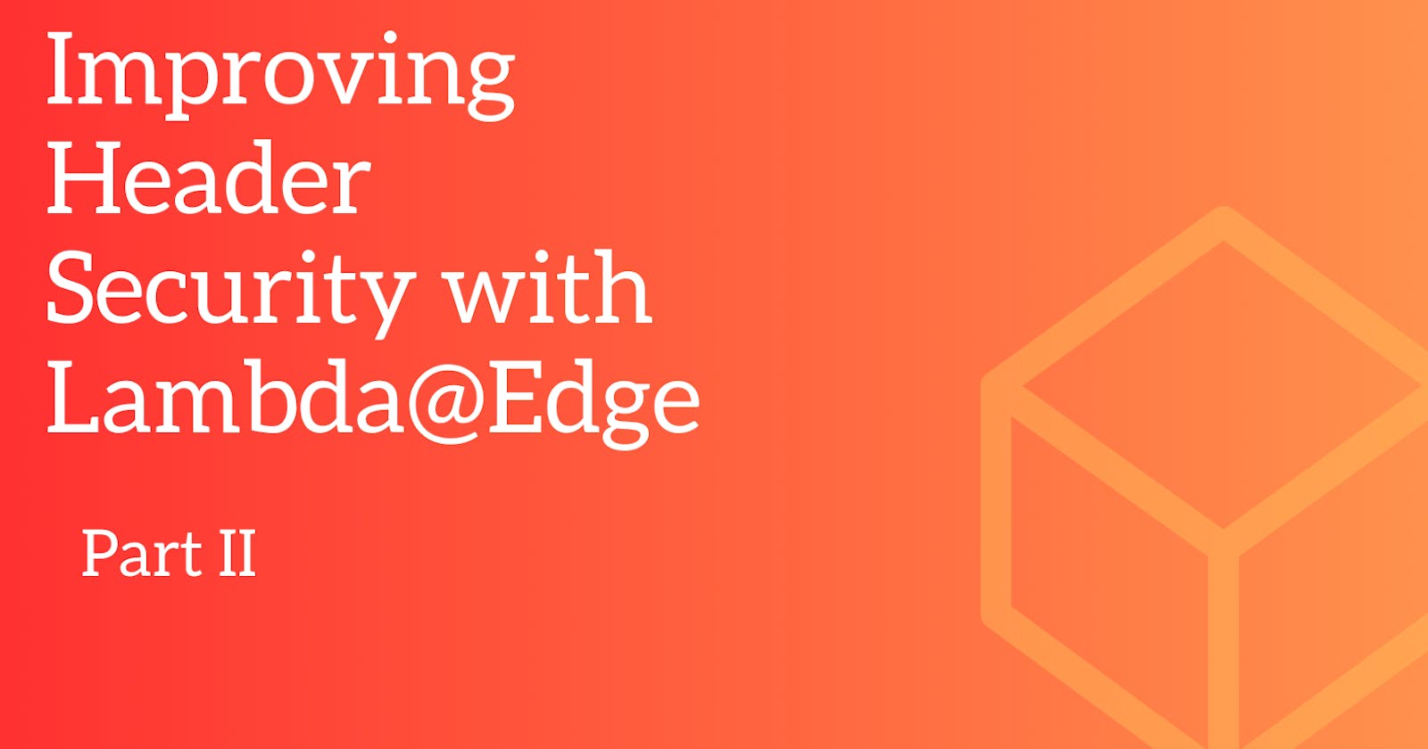 Adding HTTP Security Headers Using Lambda@Edge.