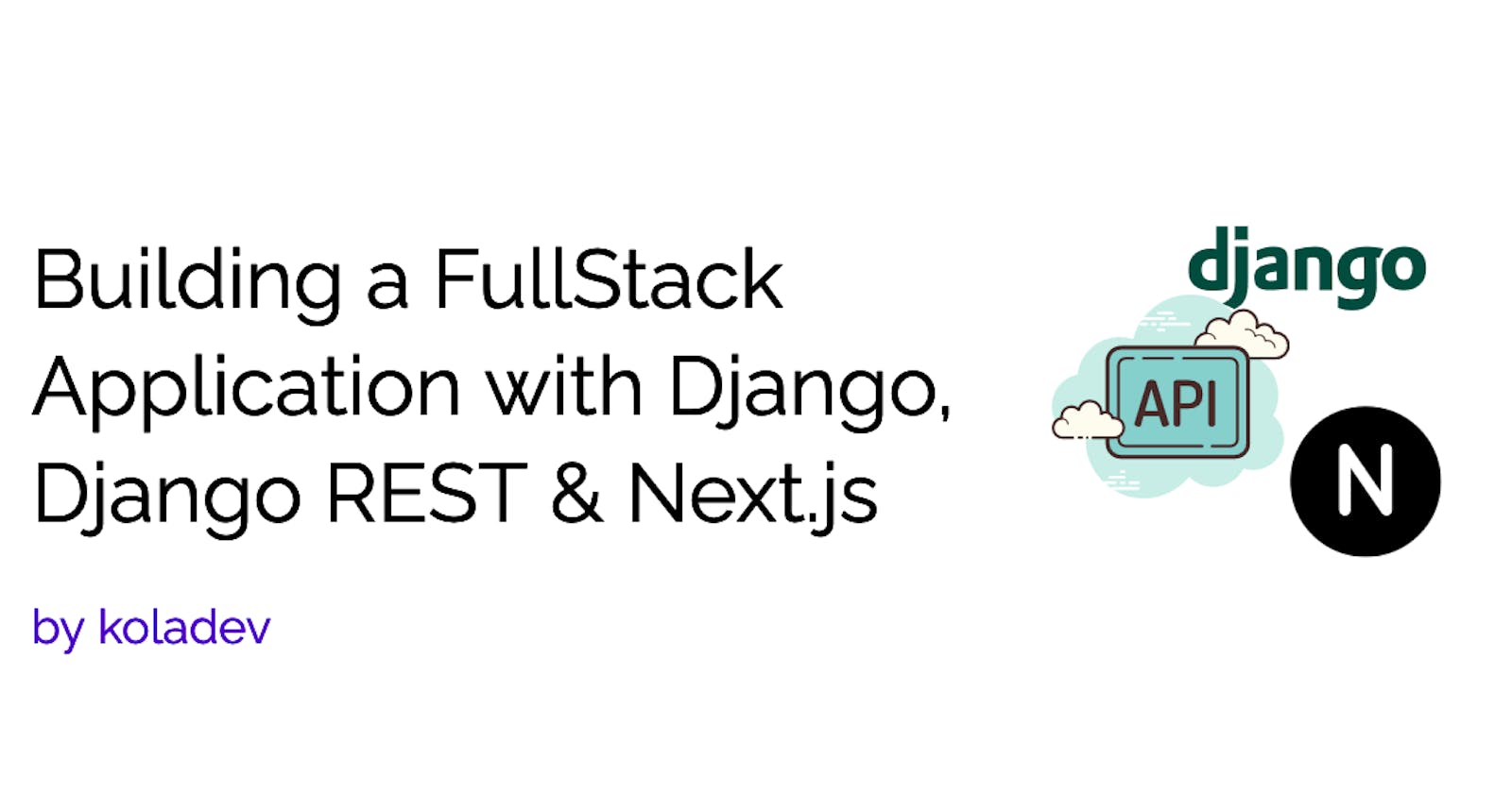 Building a FullStack Application with Django, Django REST & Next.js
