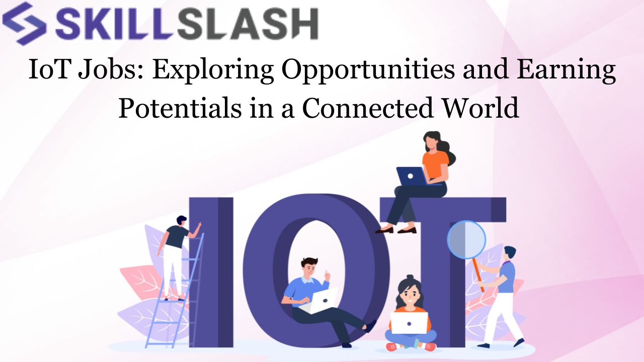 IoT Jobs: Exploring Opportunities and Earning Potentials in a Connected World