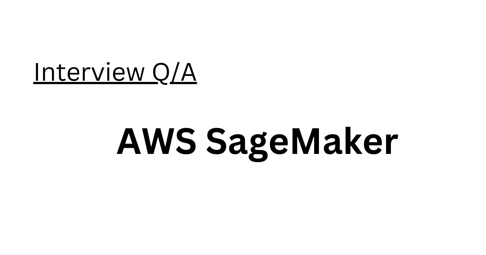 AWS SageMaker Interview Q/A
