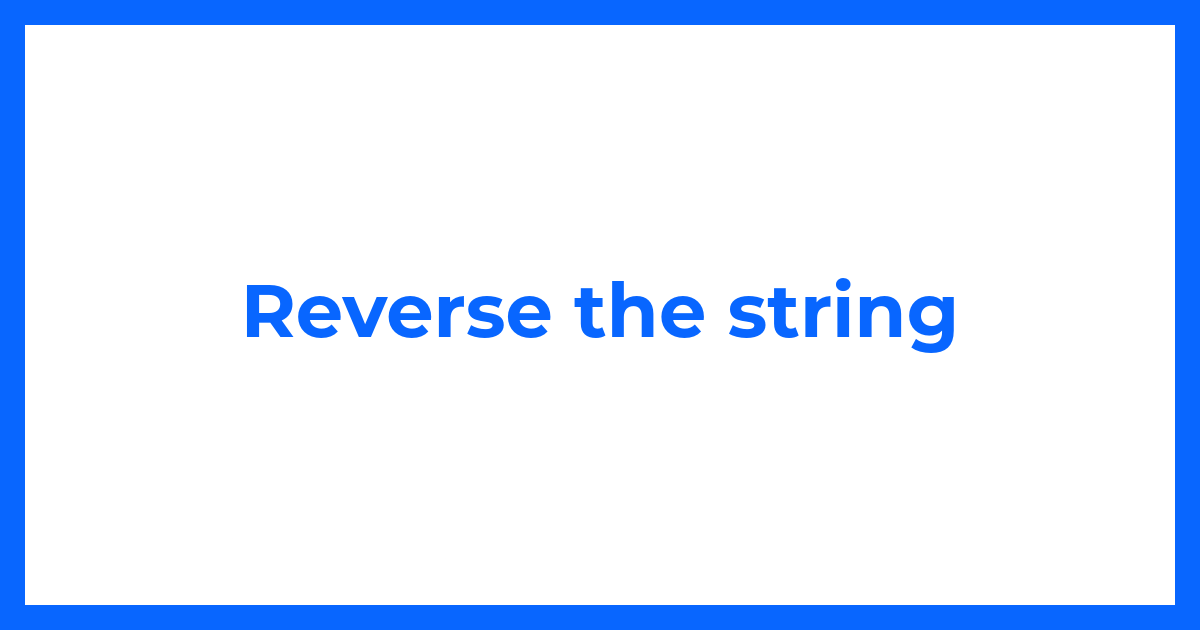 Reverse the string