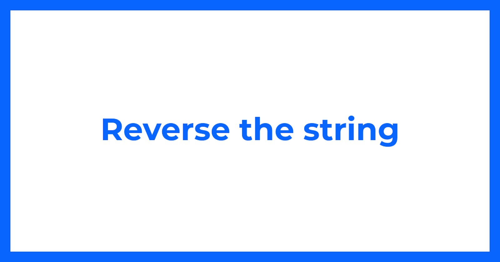 Reverse the string