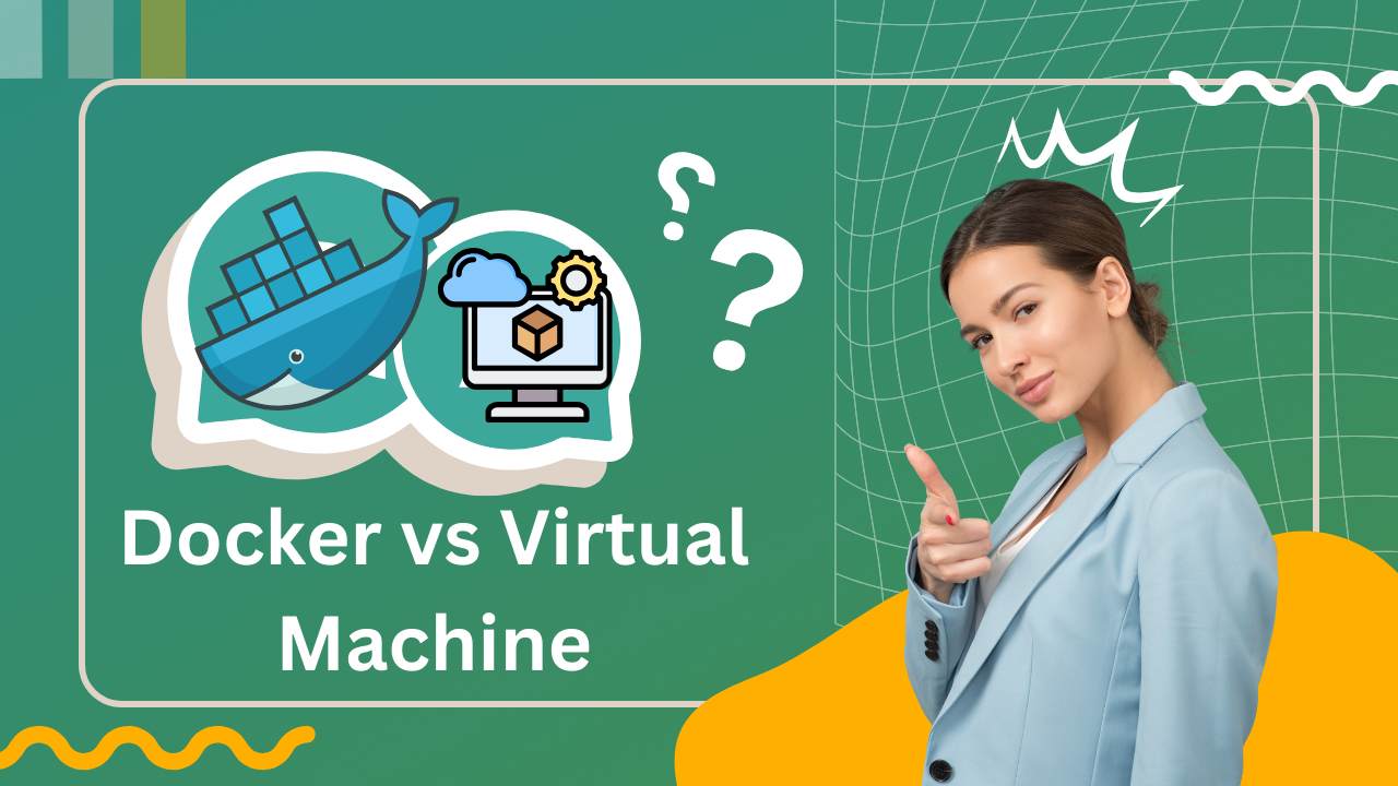 Docker vs Virtual Machine: Choosing the Right Technology for Your Project