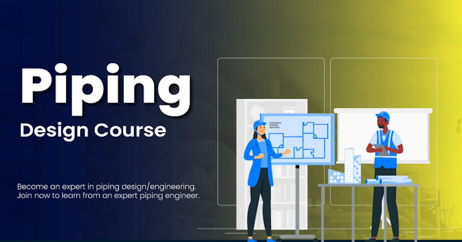 Introduction to Piping Designing: Benefits of Learning it?