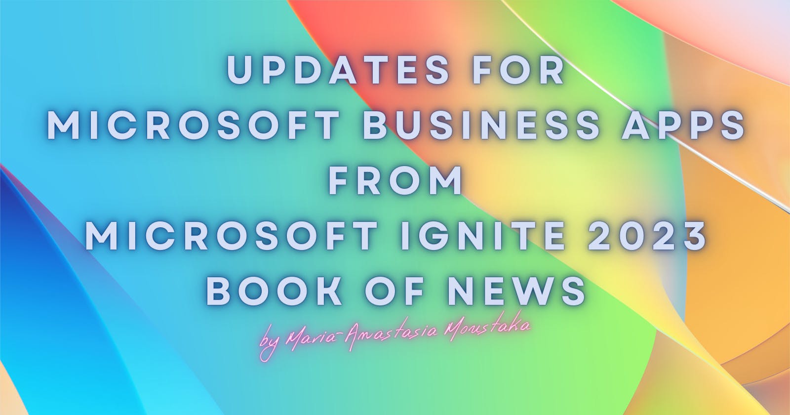 Updates for Microsoft Business Apps from Microsoft Ignite 2023 Book of News