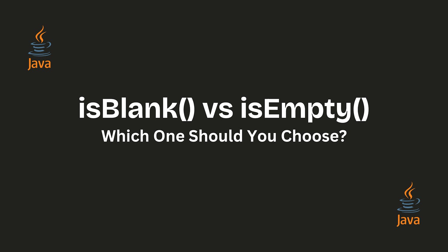 "isBlank() vs. isEmpty() – Which One Should You Choose?"