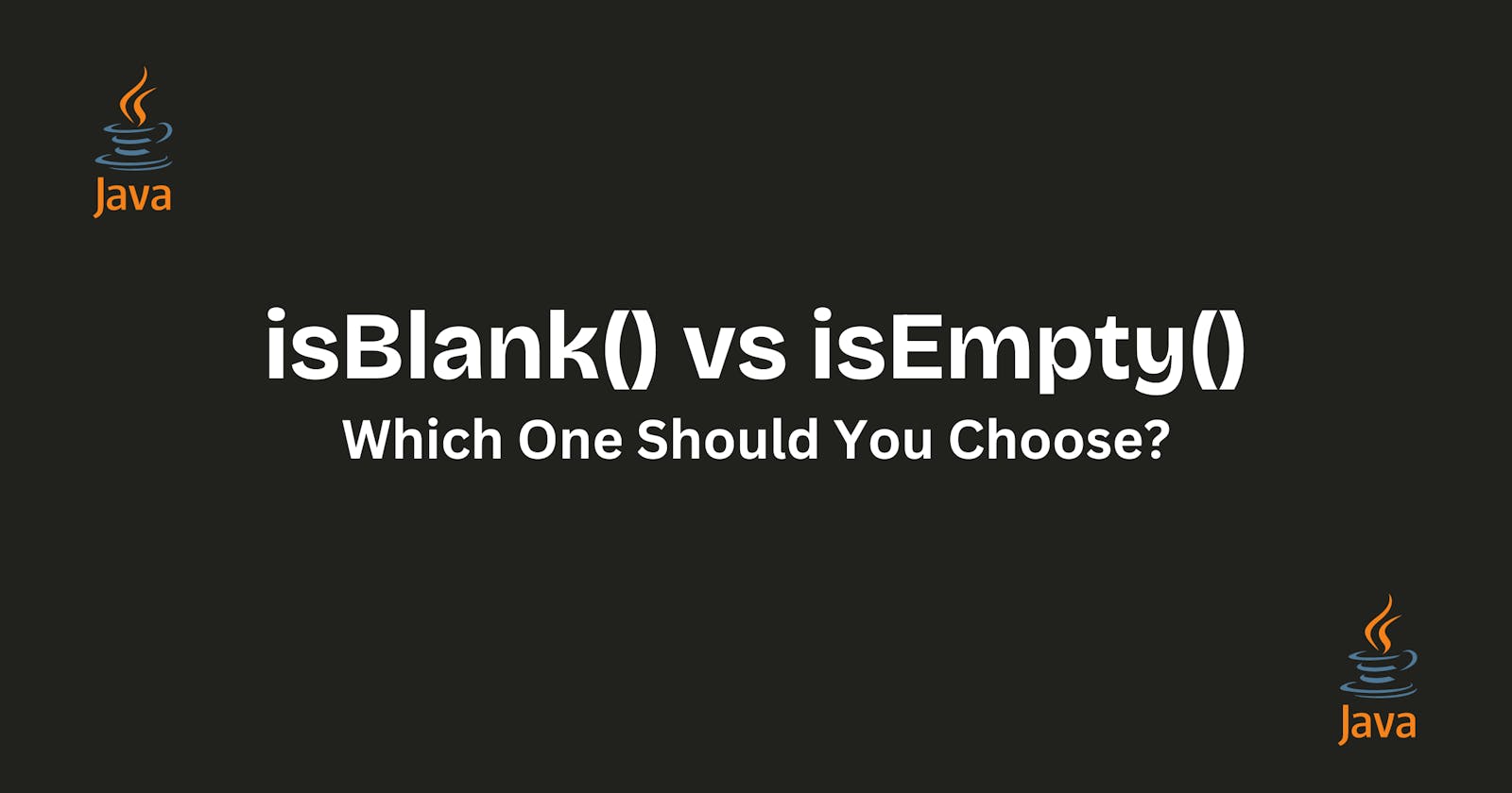 "isBlank() vs. isEmpty() – Which One Should You Choose?"