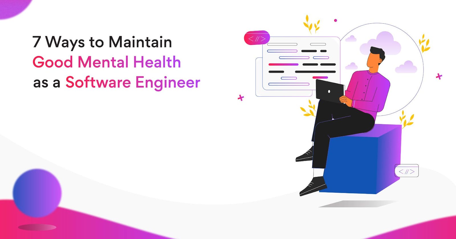 7 Ways for Maintaining Good Mental Health as a Software Engineer