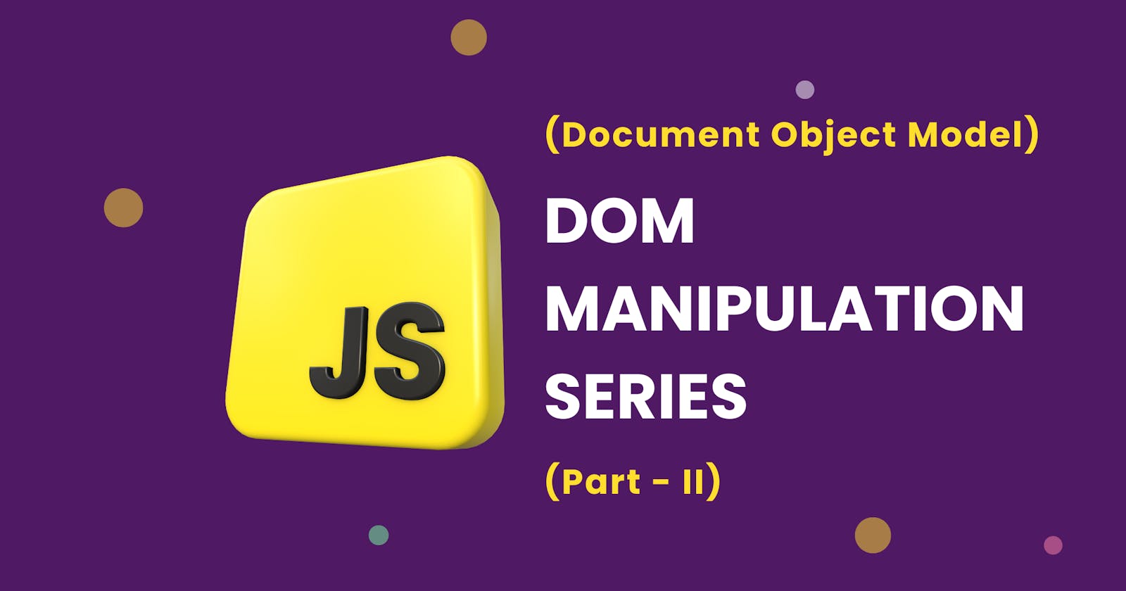 JavaScript DOM Manipulation Series (Part - II)