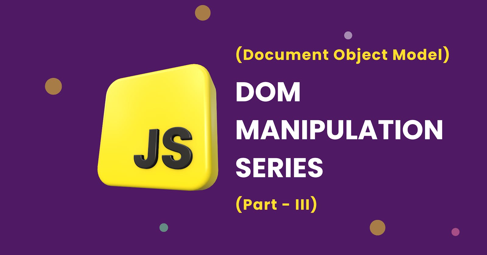 JavaScript DOM Manipulation Series (Part - III)