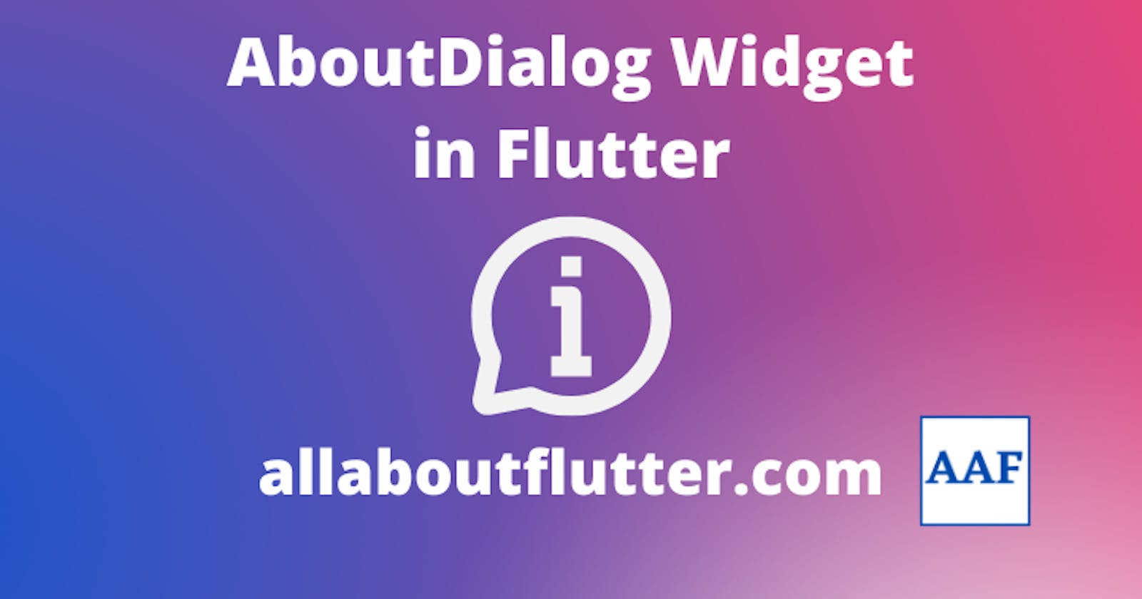 Diving into the Flutter AboutDialog Widget: A Comprehensive Guide