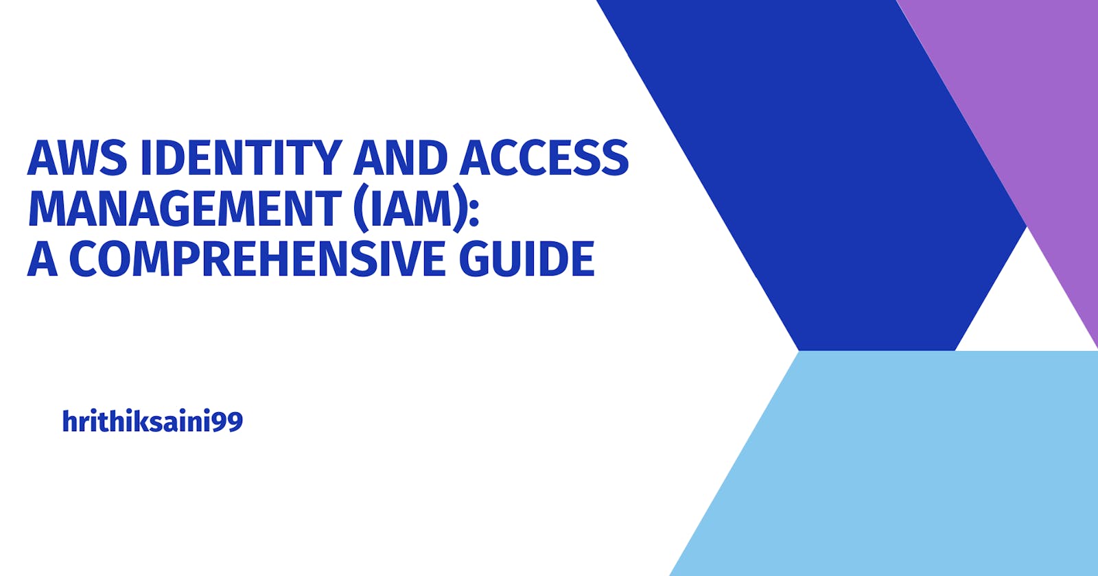 AWS Identity and Access Management (IAM): A Comprehensive Guide