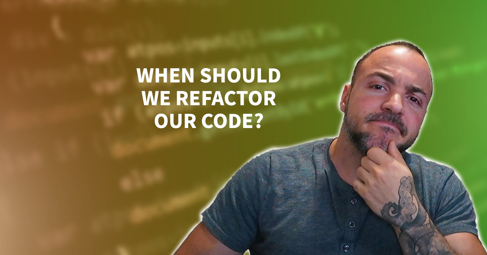 When To Refactor Code - How To Maximize Efficiency and Minimizing Tech Debt