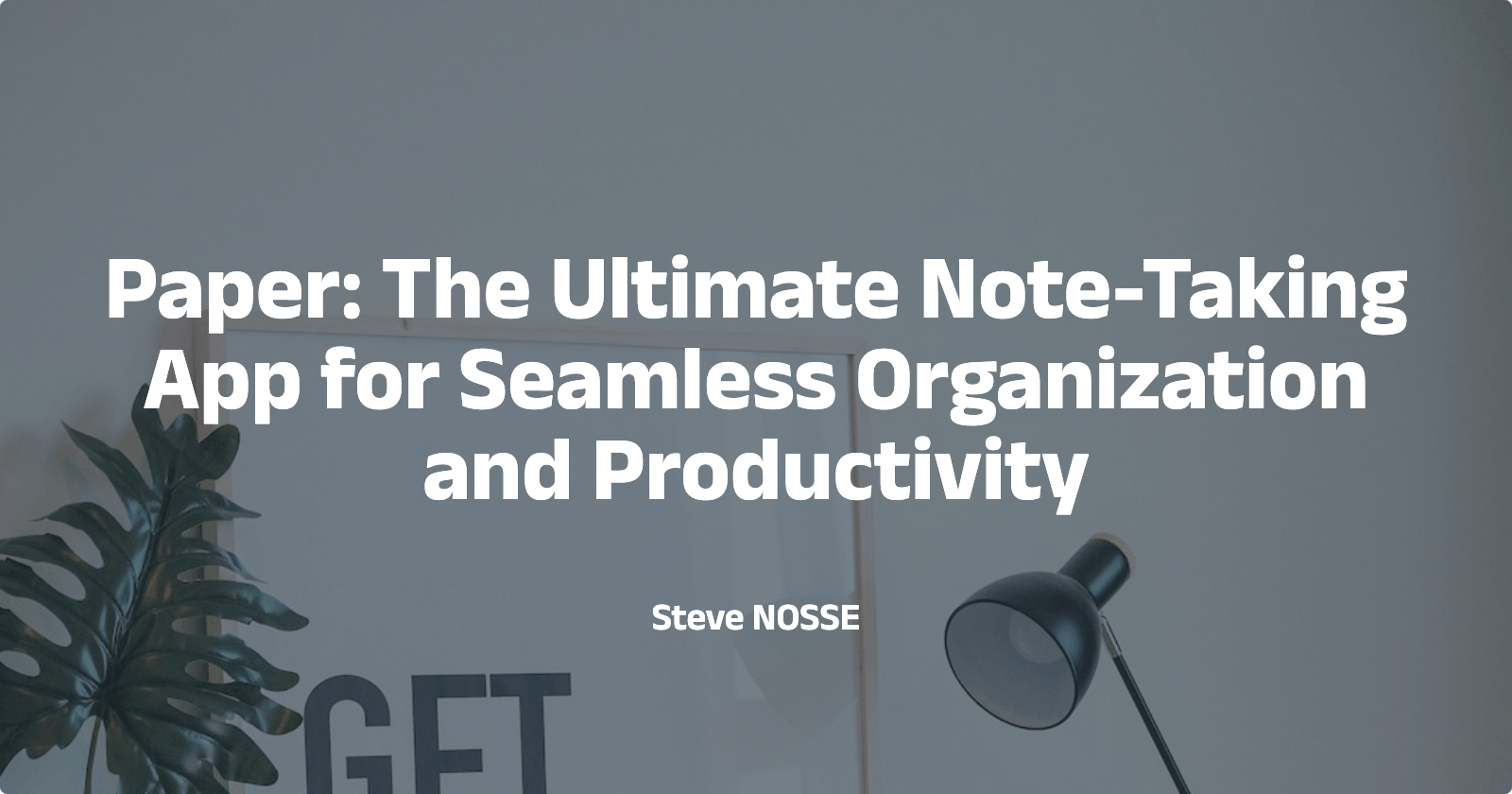 Paper: The Ultimate Note-Taking App for Seamless Organization and Productivity