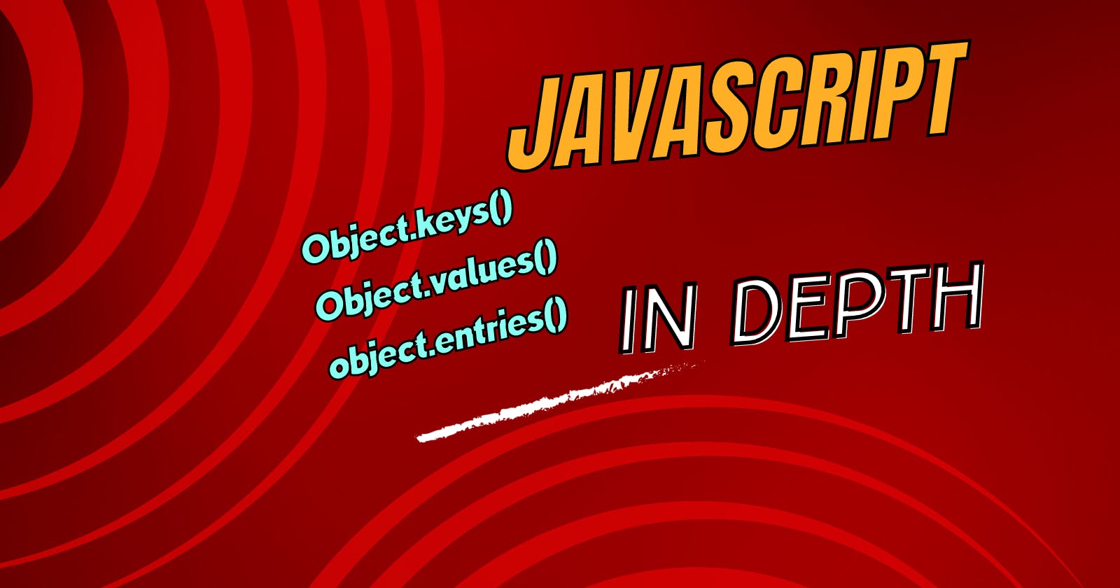 Object.keys(), Object.values() and Object.entries() - in Depth