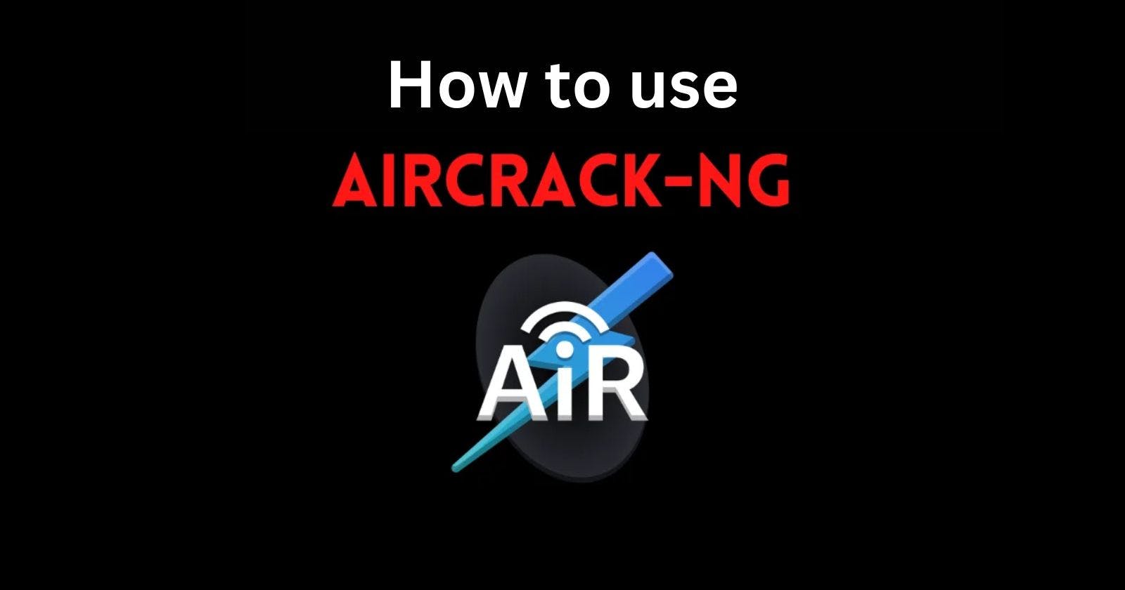 How to Use Aircrack-Ng in Kali Linux