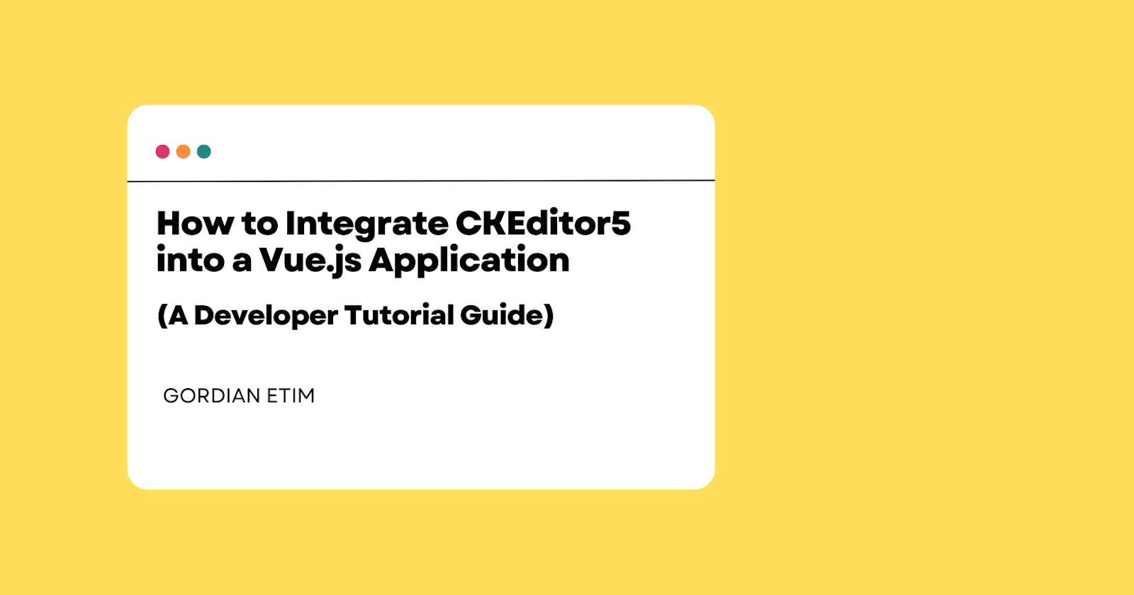 How to Integrate CKEditor5 into a Vue.js Application: A Developer Guide
