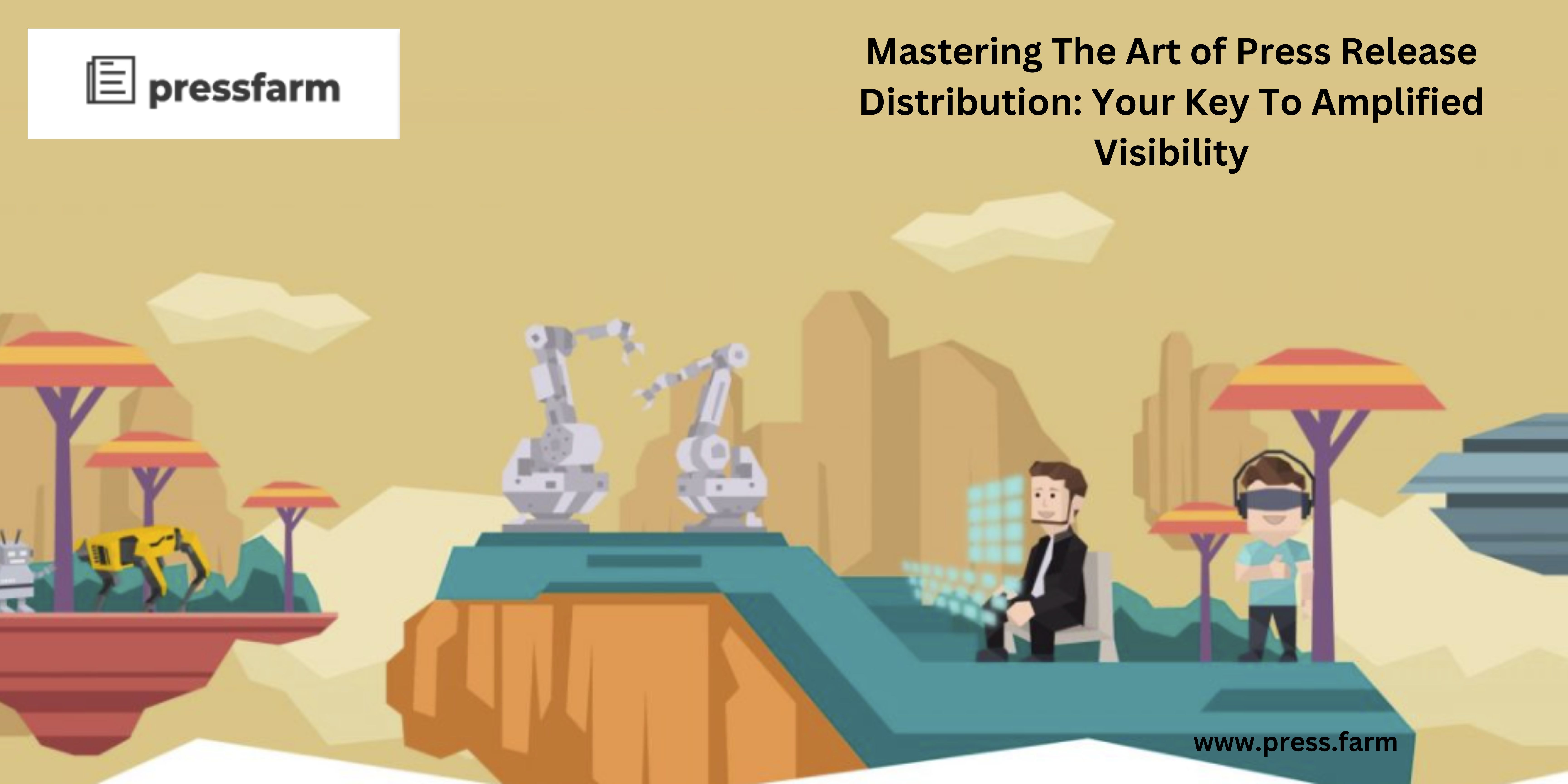 Mastering The Art of Press Release Distribution: Your Key To Amplified Visibility