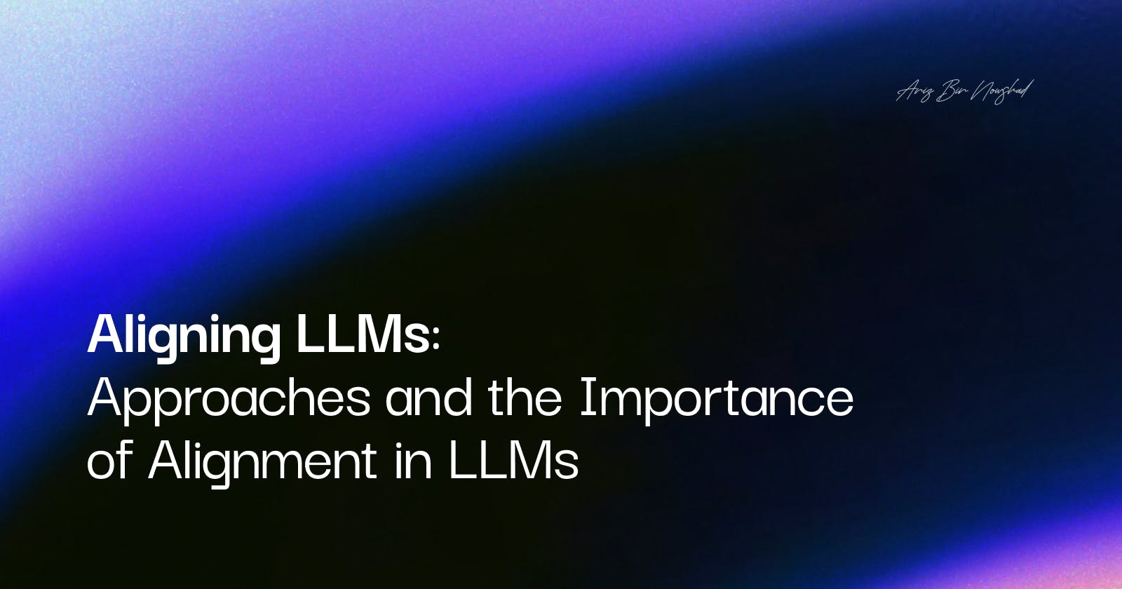 Aligning LLMs: Approaches and the Importance of Alignment in LLMs
