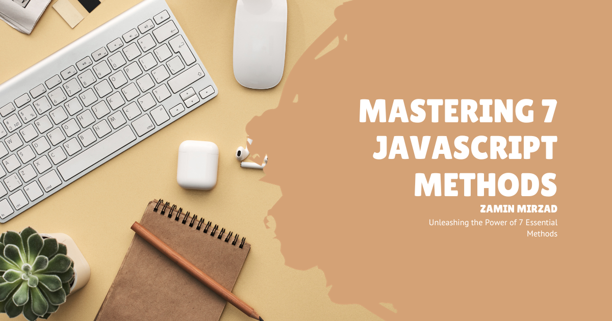 Mastering JavaScript Arrays: Unleashing the Power of 7 Essential Methods