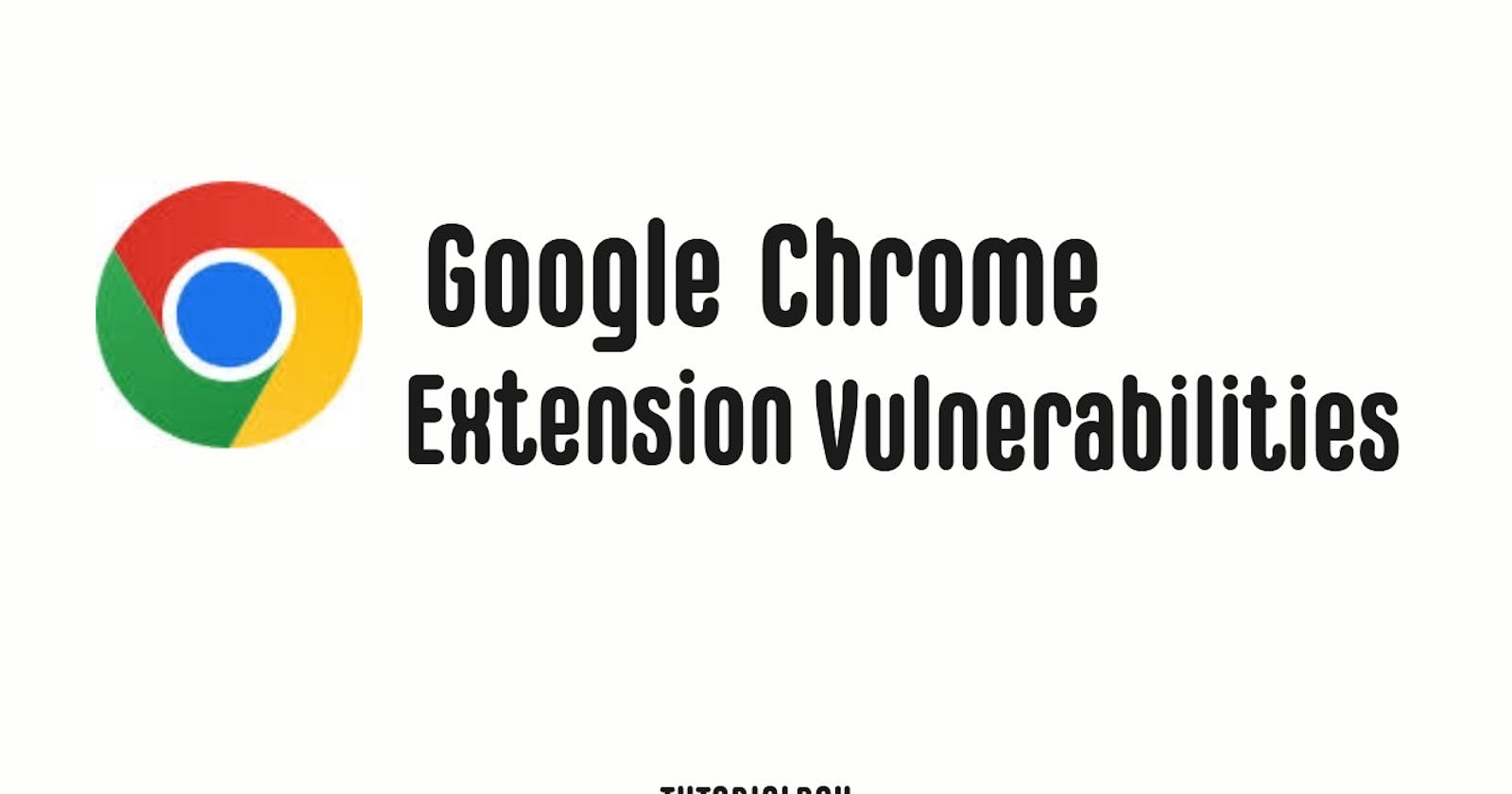 An In-Depth Analysis of Google Chrome Extension Vulnerabilities and Security