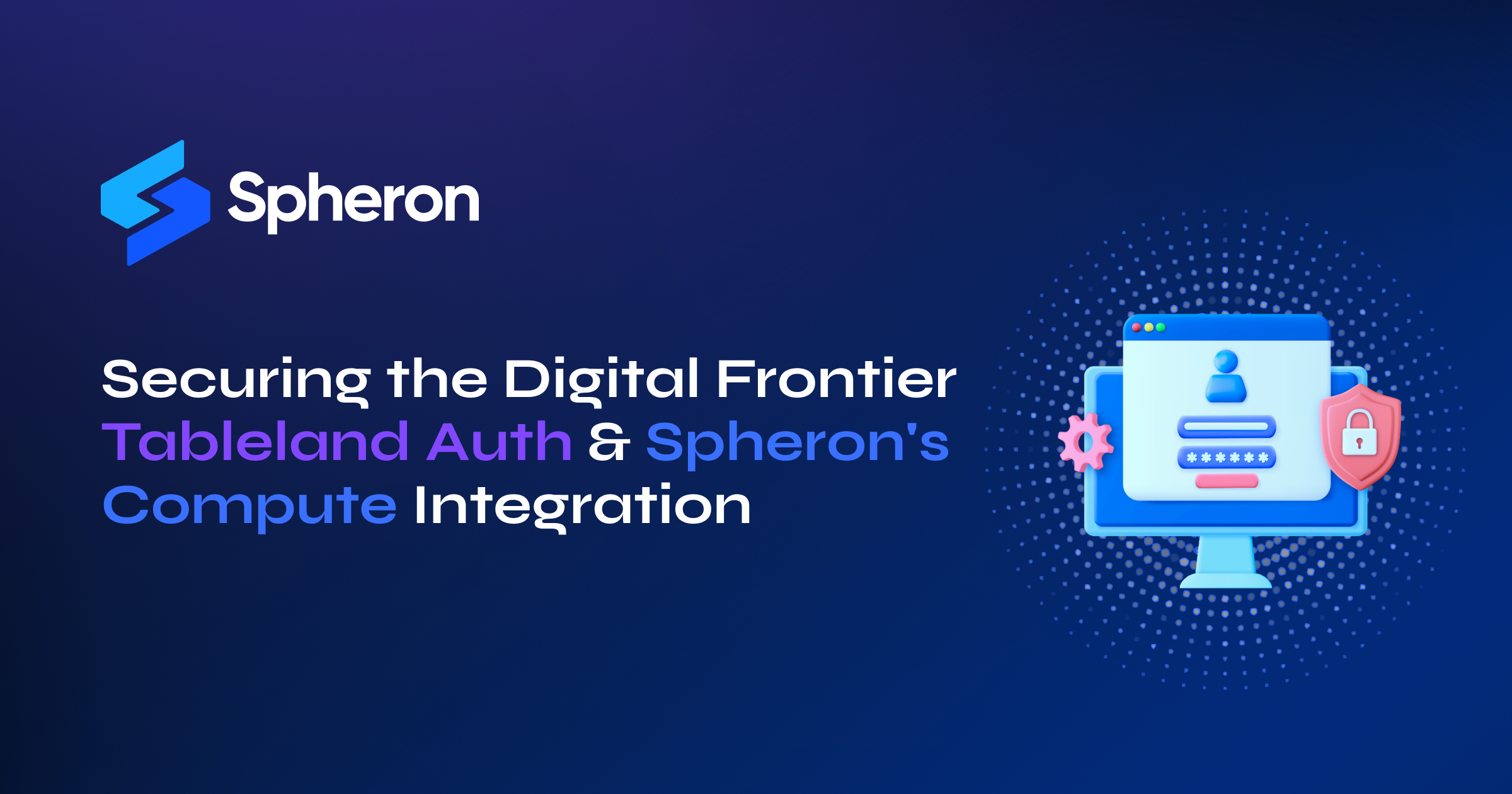 Securing the Digital Frontier: Tableland Auth and Spheron's Compute Integration