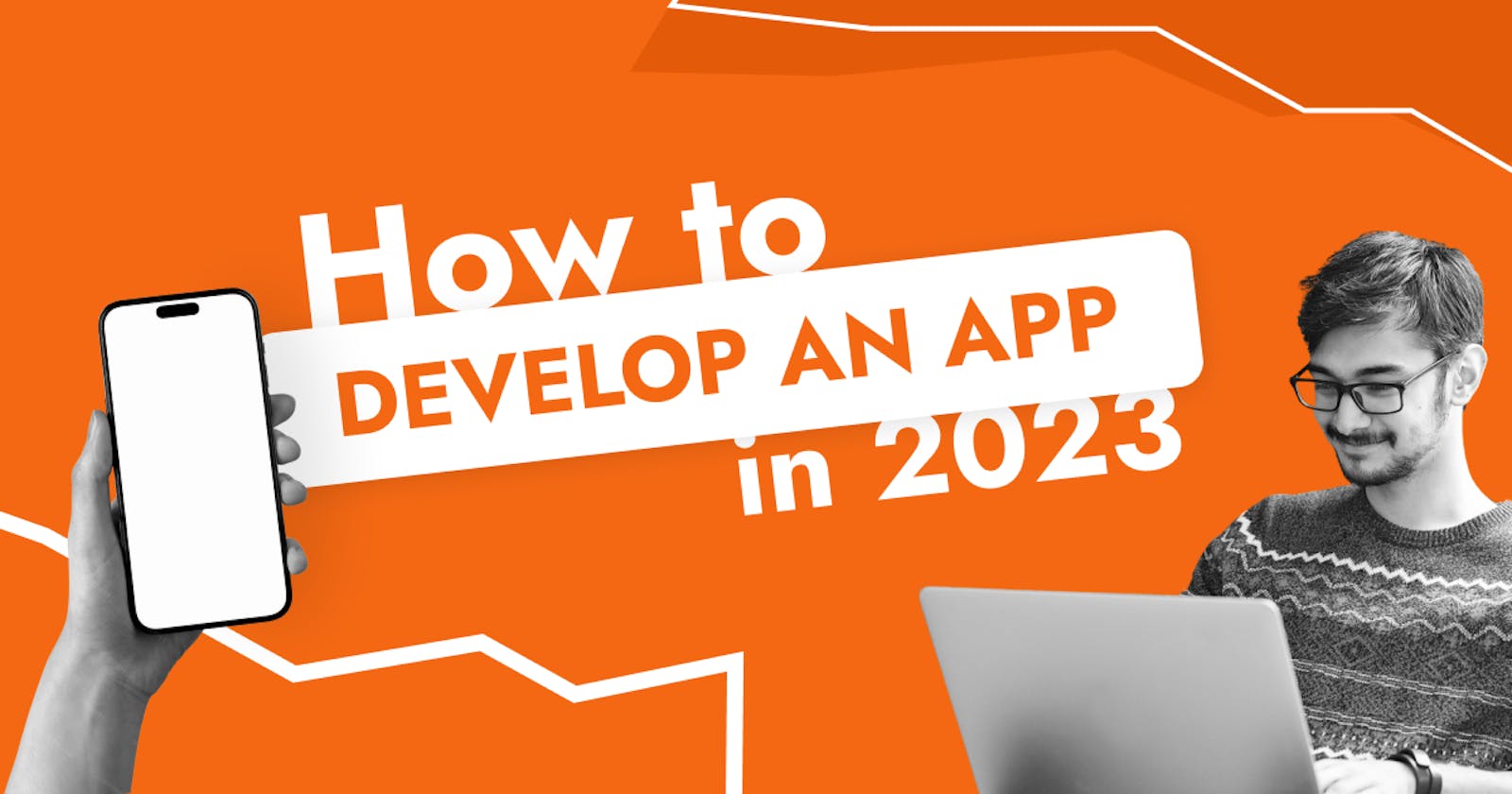 How To Develop An App In 2023: 7 Ways