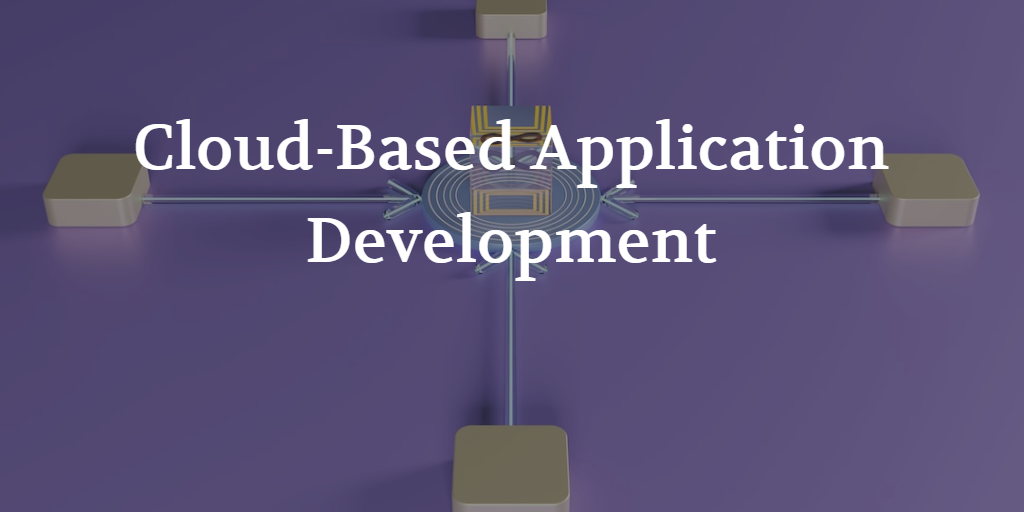 Cloud-Based Application Development and the Future of Software Development