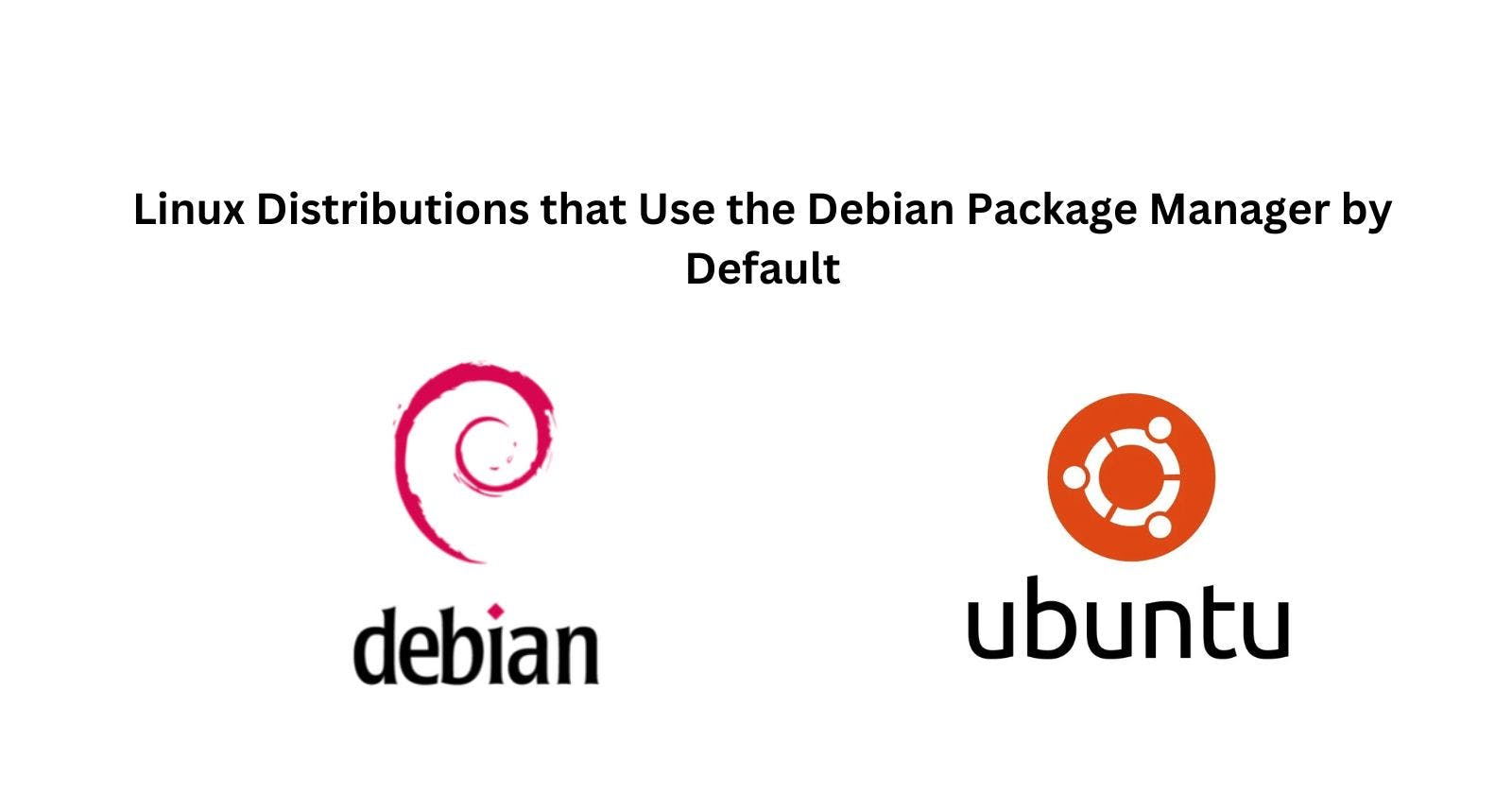 Linux Distributions that Use the Debian Package Manager by Default
