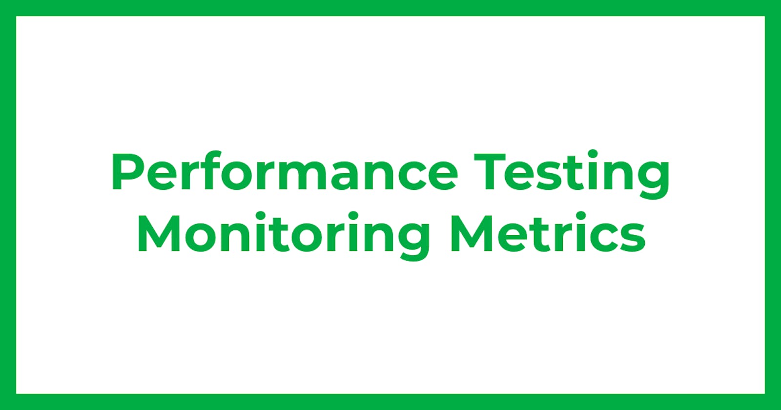 Performance Testing Monitoring Metrics