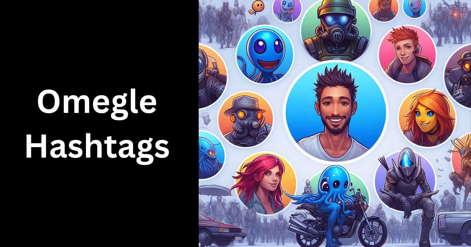 The Top Omegle Hashtags to Find Awesome Chat Partners