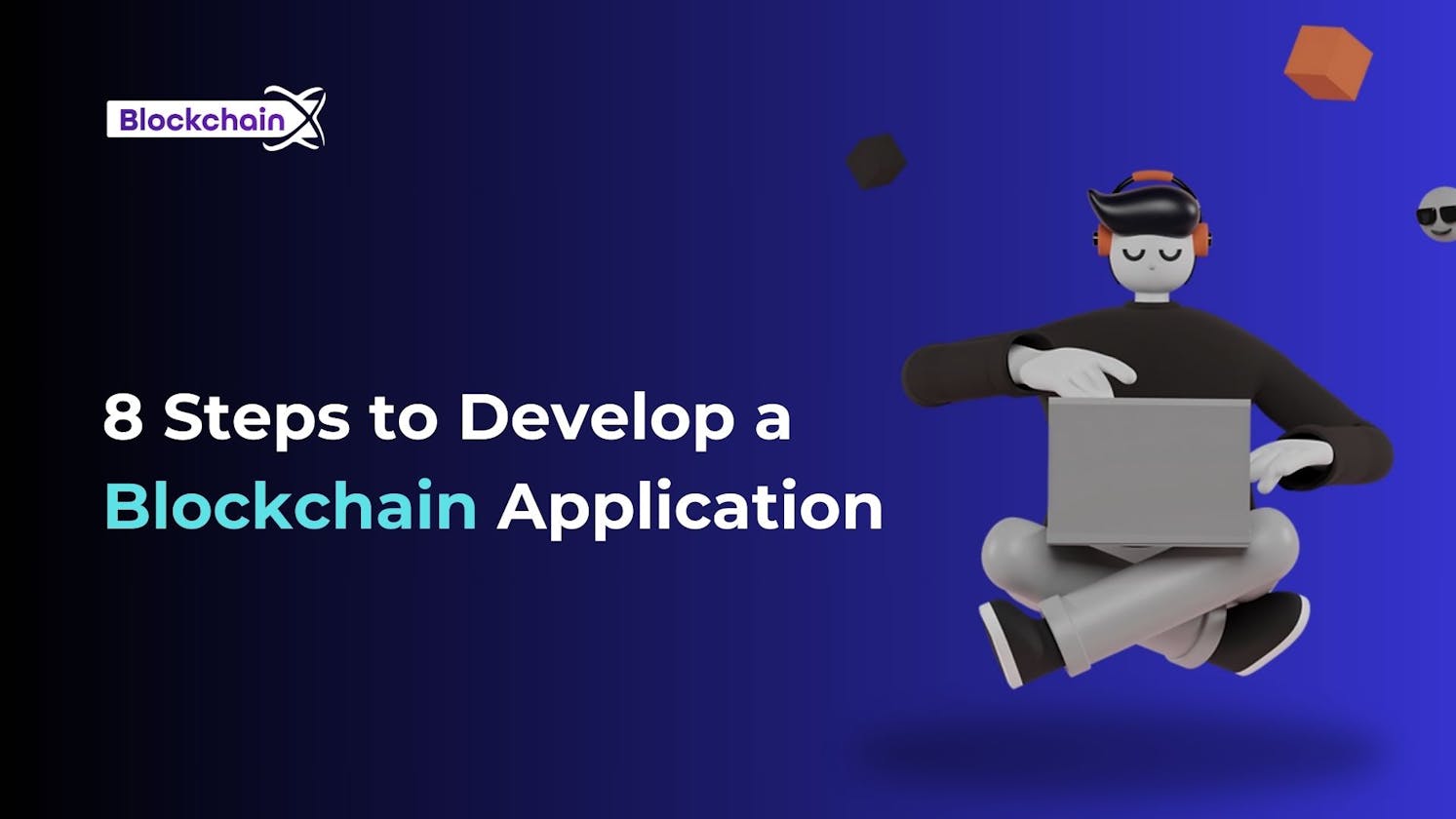 8 Steps to Develop a Blockchain Application