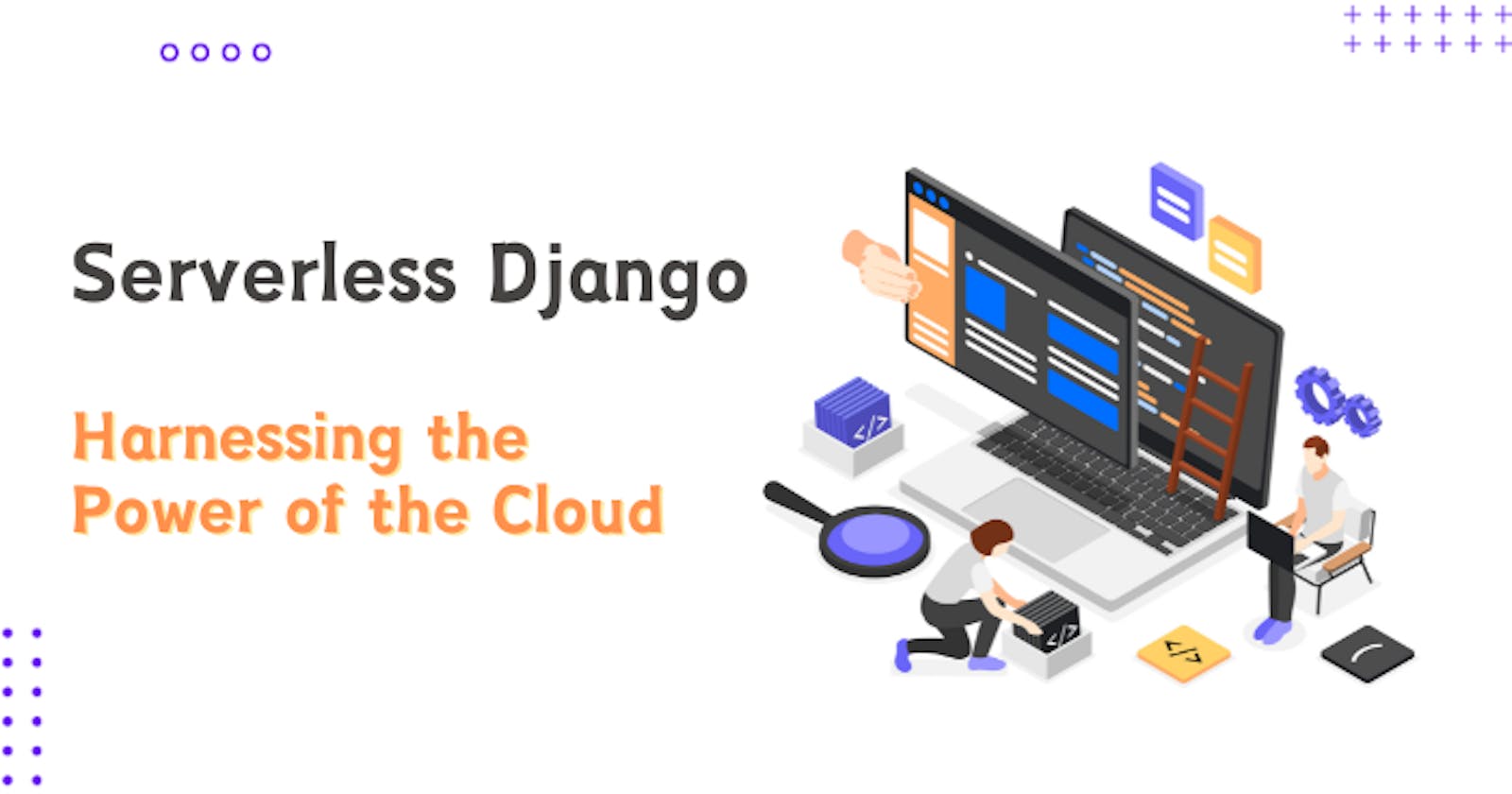 Serverless Django: Harnessing the Power of the Cloud