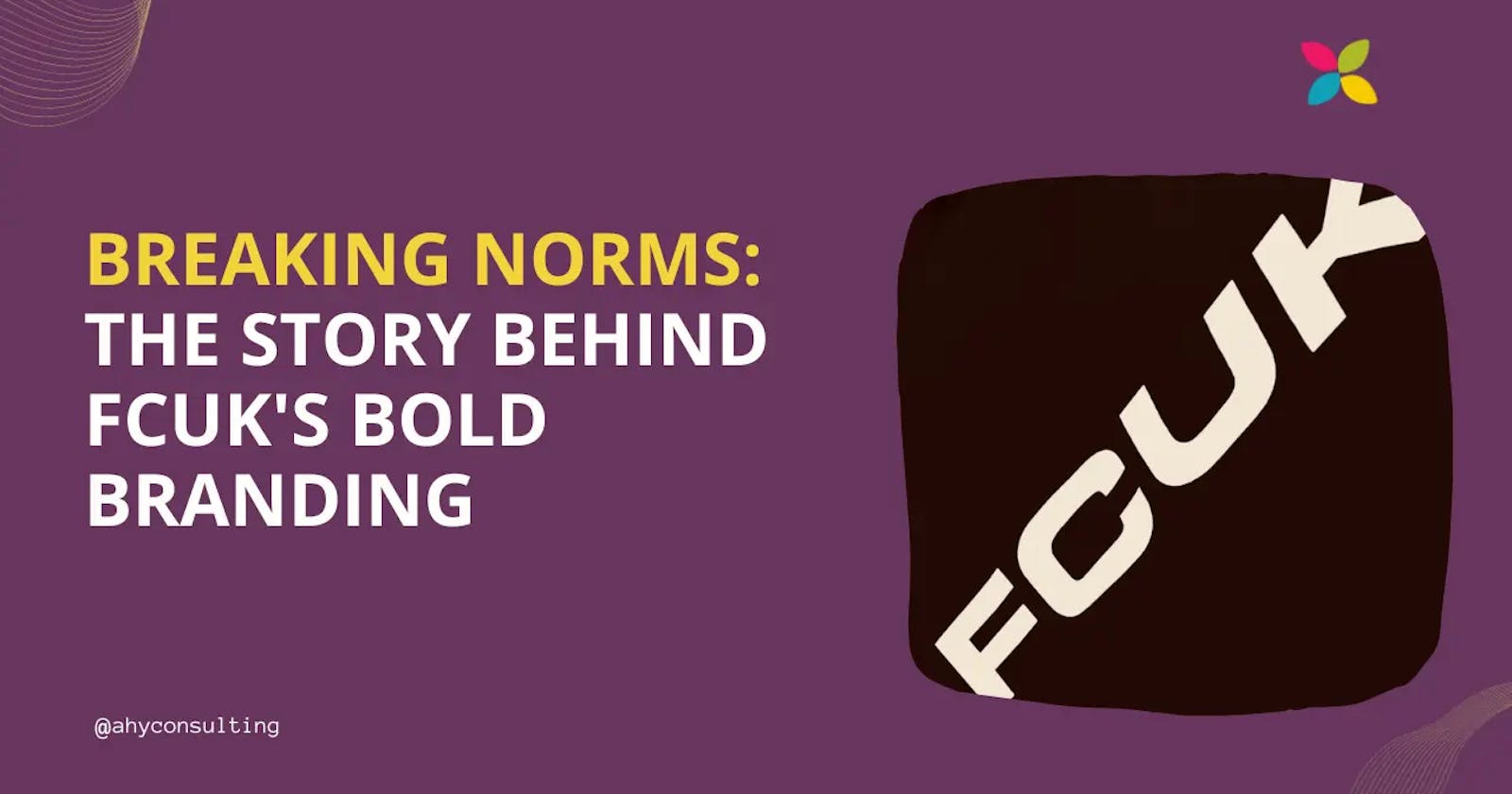 Breaking Norms: The Story Behind FCUK's Bold Branding