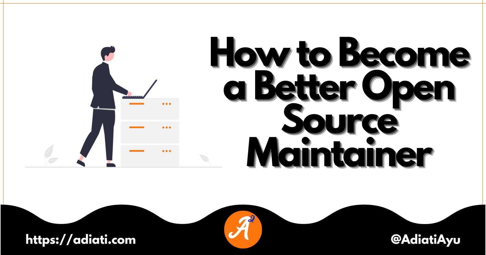 How to Become a Better Open Source Maintainer