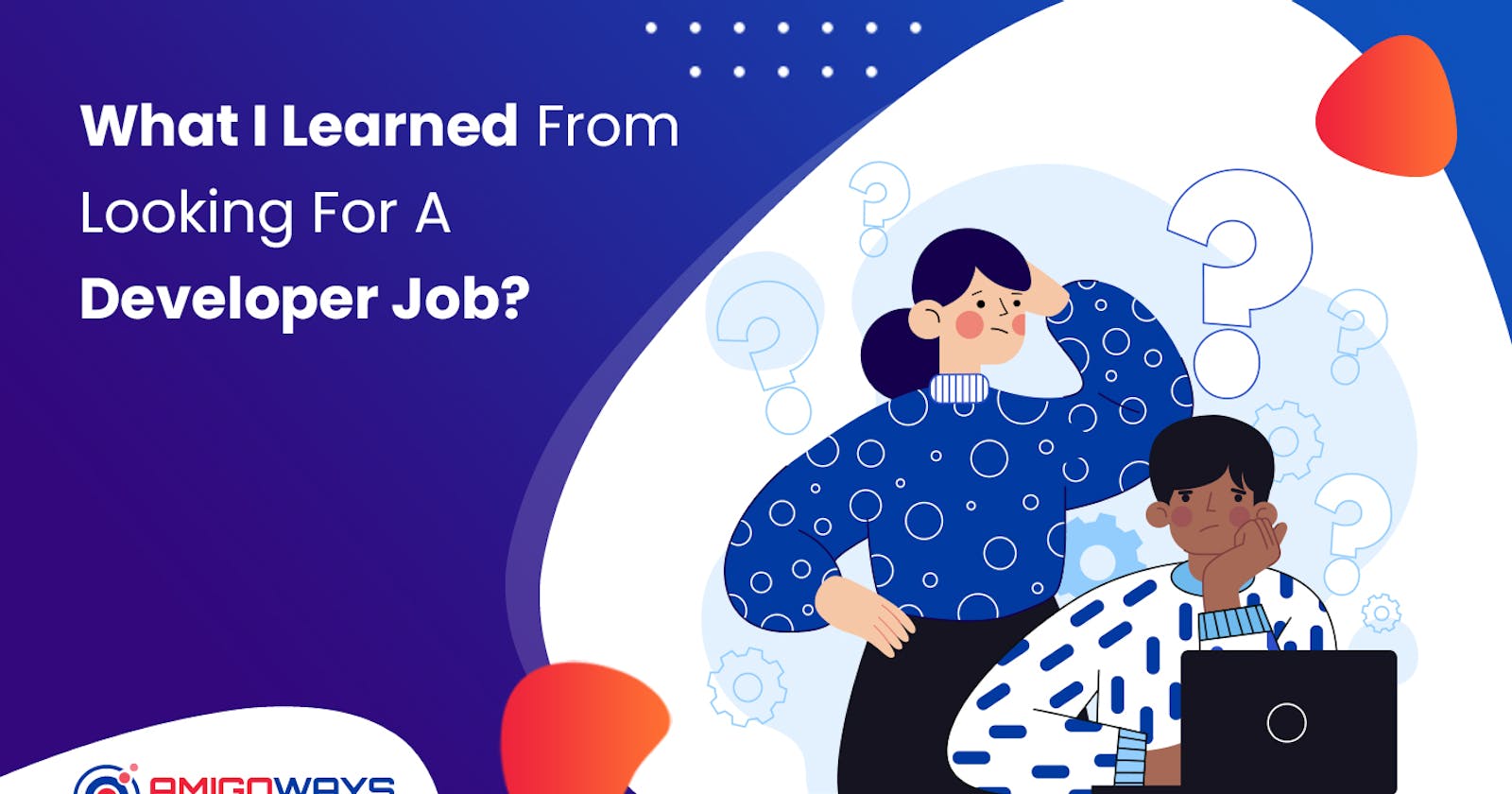 What I Learned From Looking For A Developer Job? - Amigoways