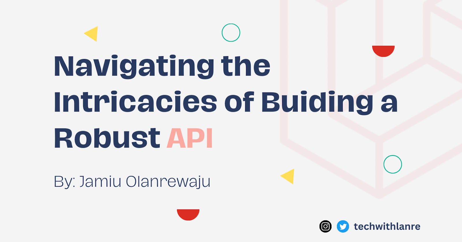 Navigating the Intricacies of Building a Robust API