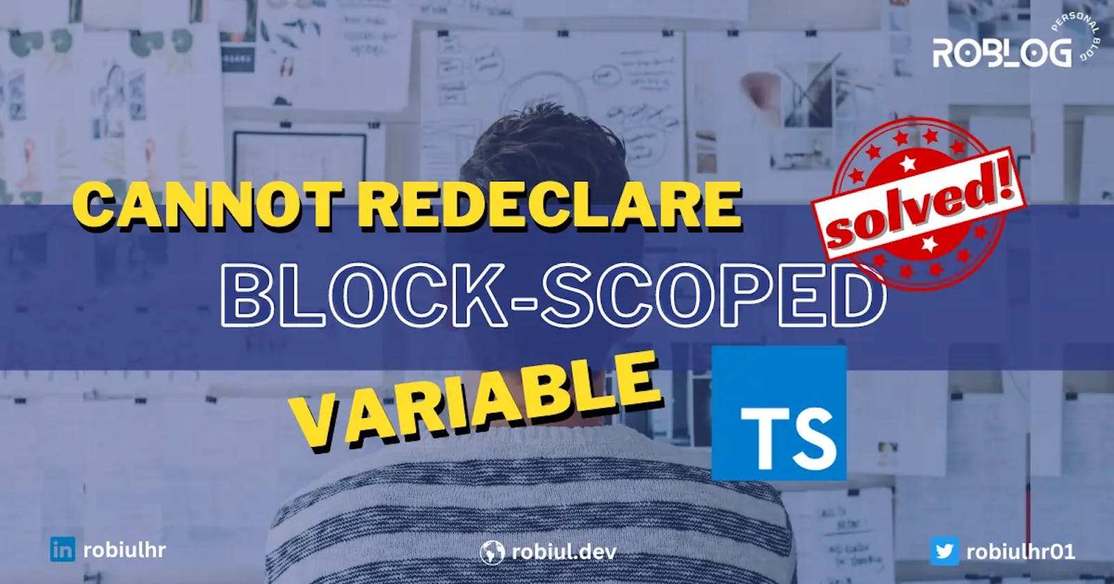 Cannot redeclare block-scoped variable in TypeScript [Fixed]