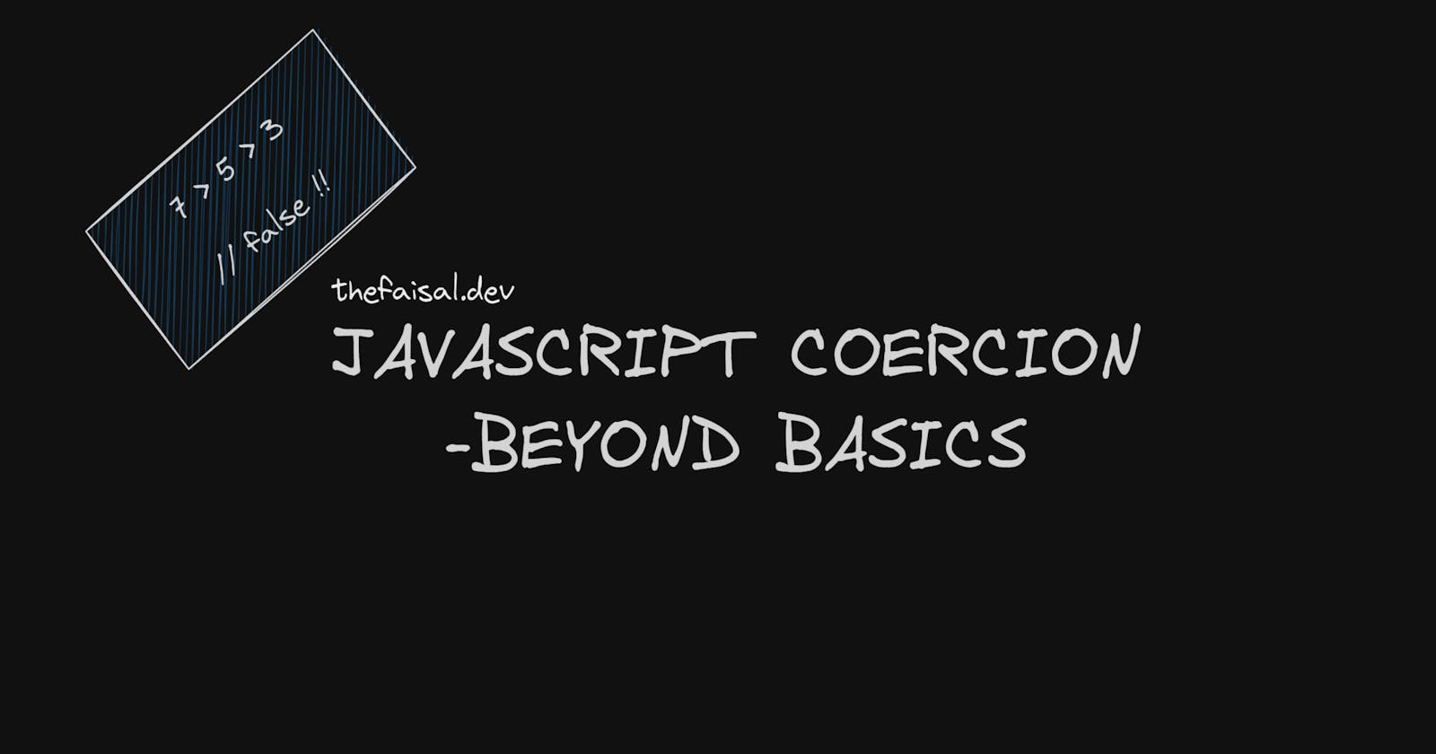 JavaScript Coercion : Beyond Basics