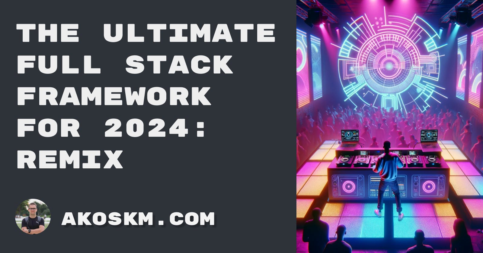 The Ultimate Full Stack Framework for 2024: Remix