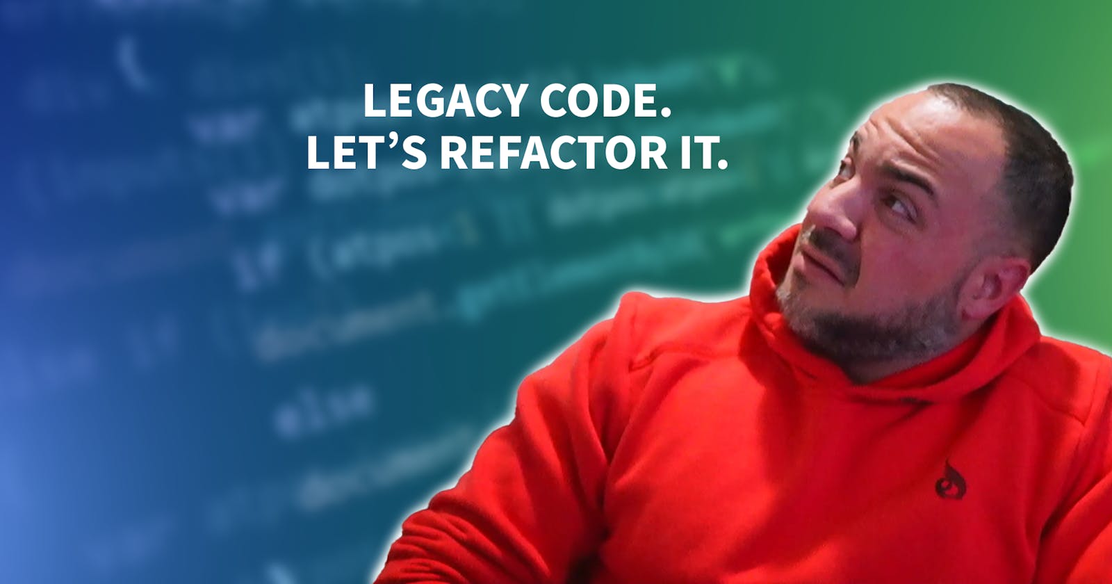 Refactoring Legacy Code – What You Need To Be Effective
