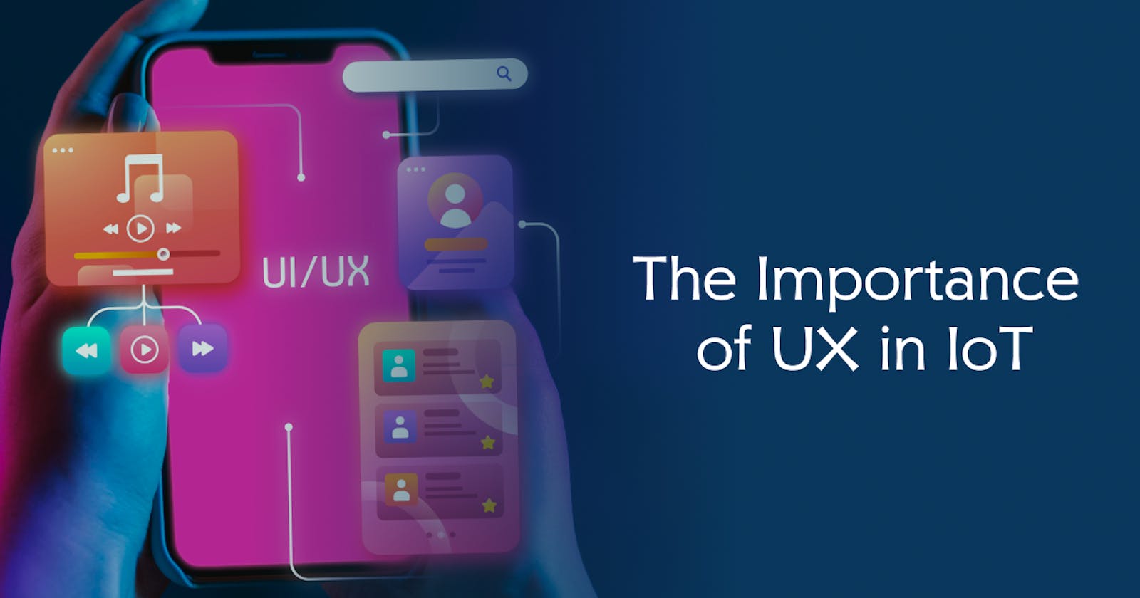 The Interplay of UI/UX Design and IoT: Shaping Connected Experiences