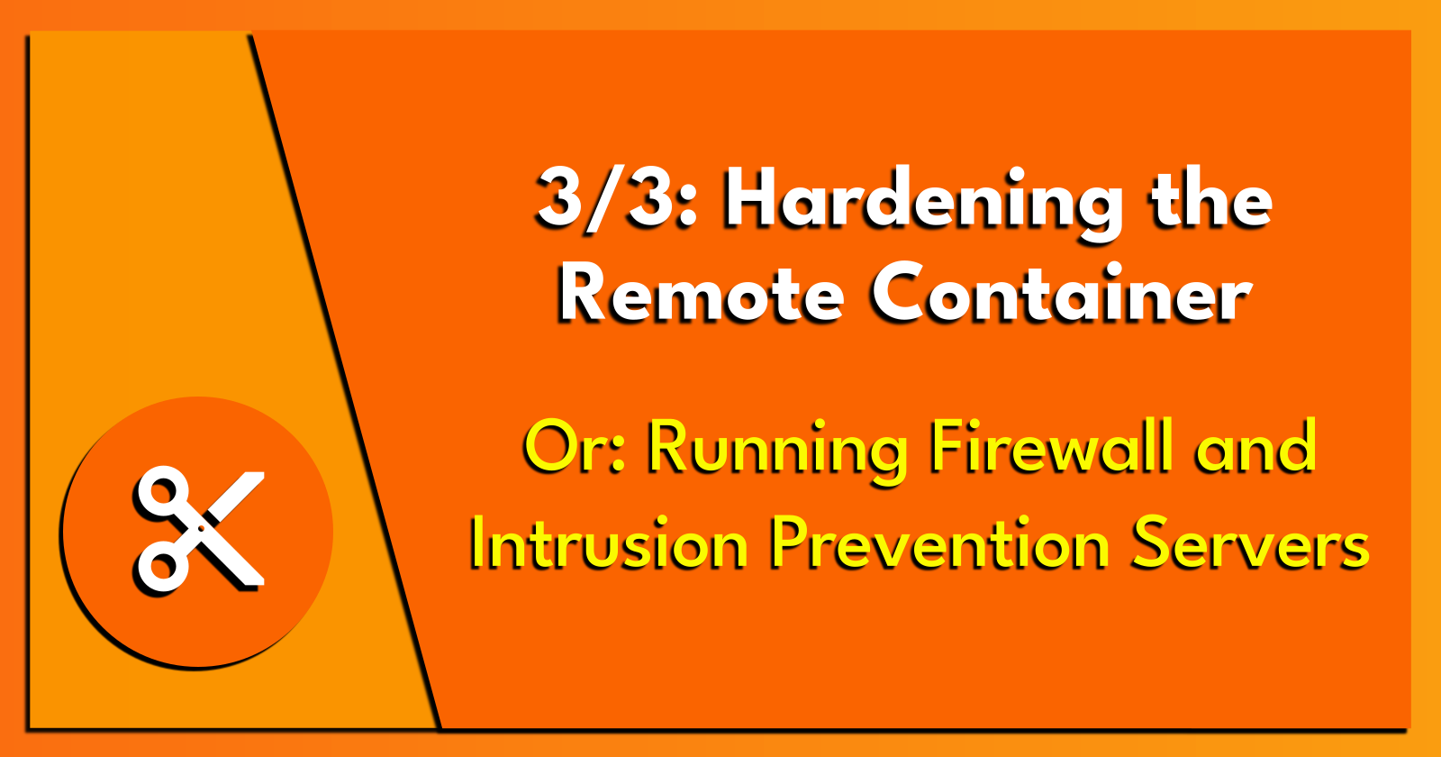 3/3: Hardening the Remote Container.