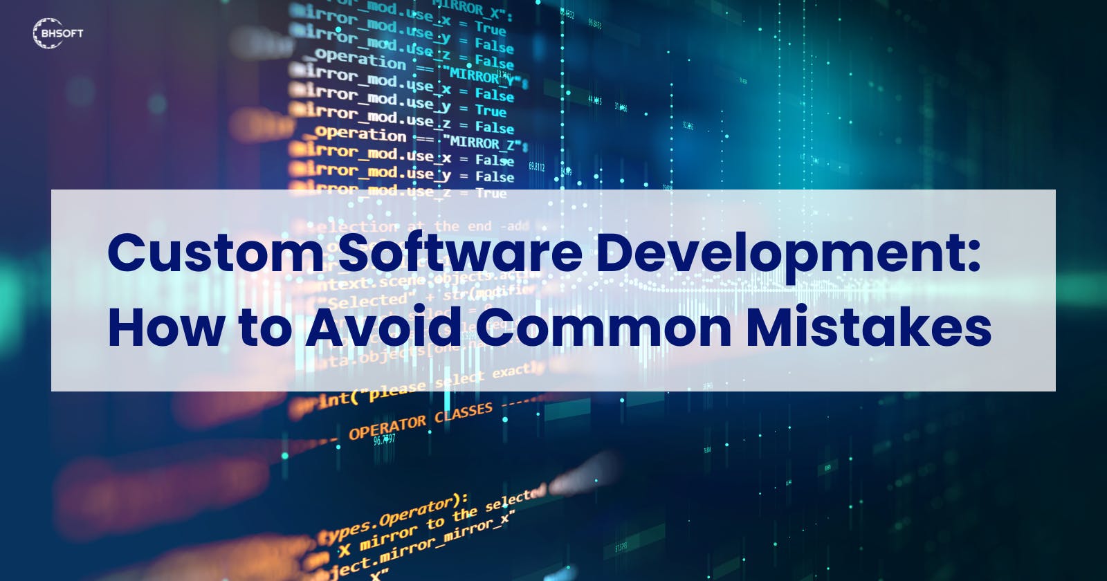 Custom Software Development: How to Avoid Common Mistakes