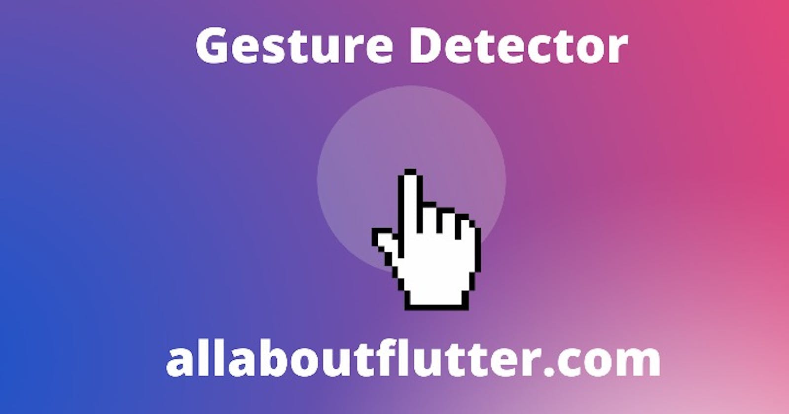 Gesture Detector in Flutter