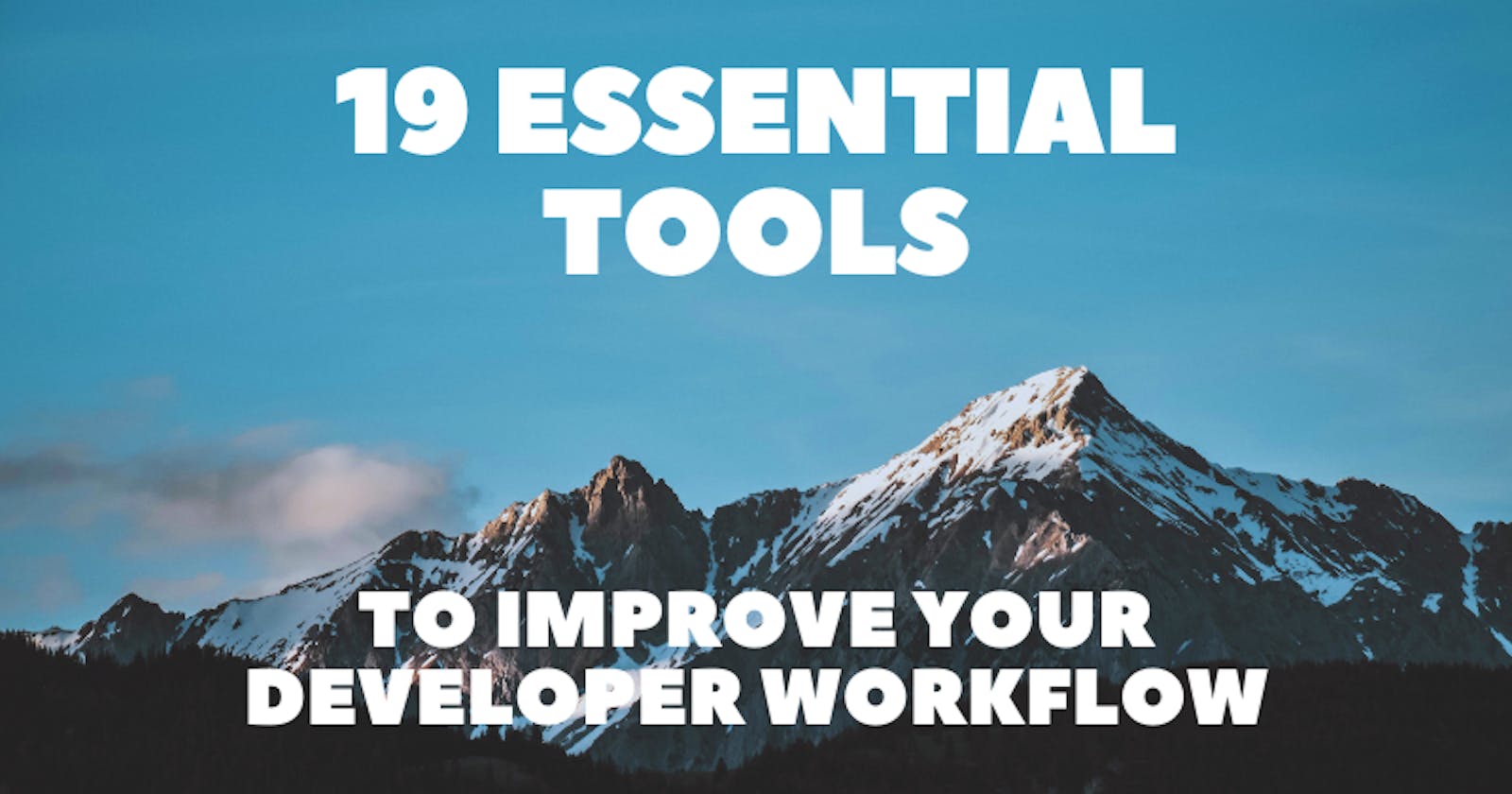 19 Essential Tools to Improve Your Developer Workflow 👍💯