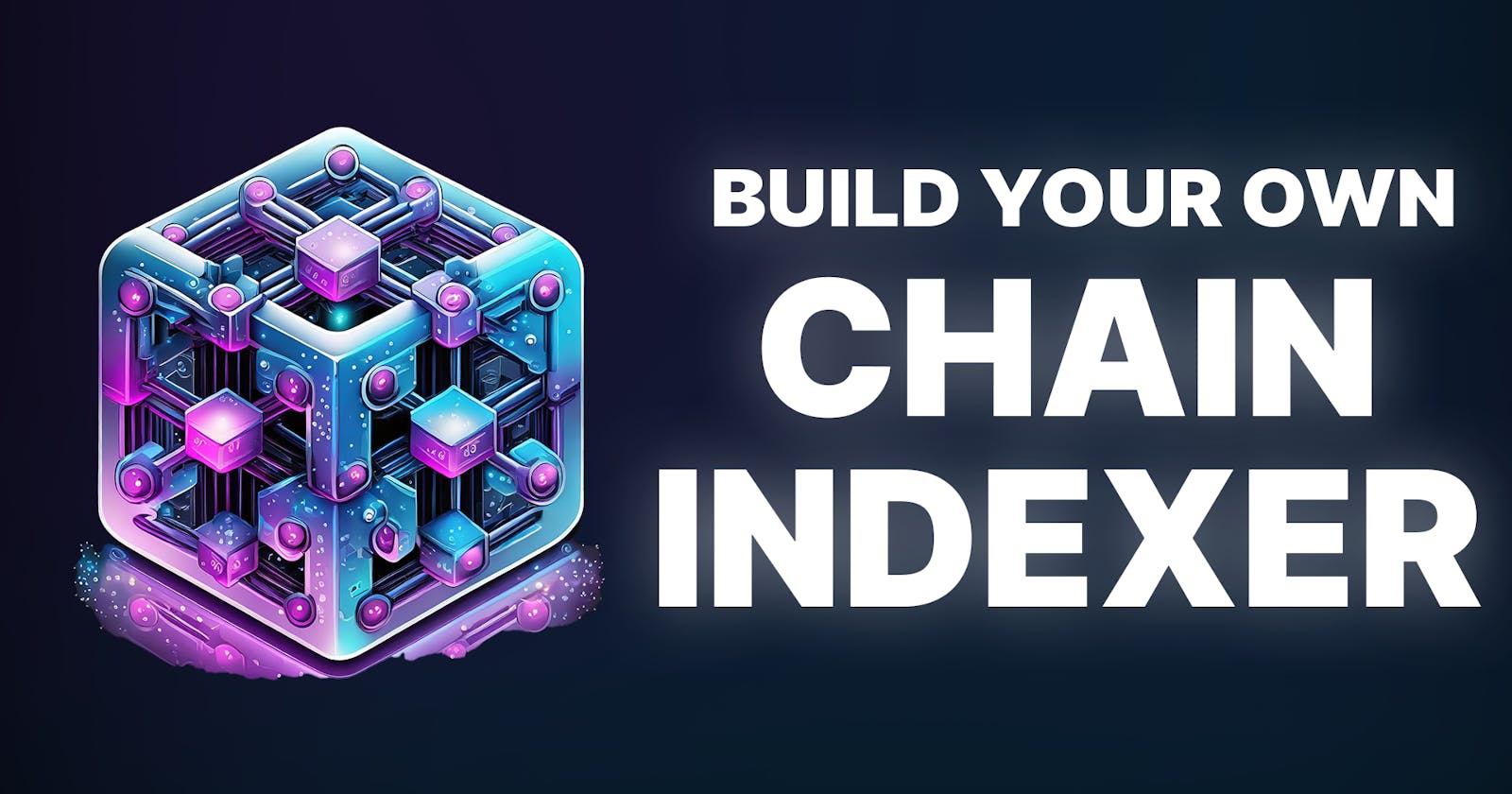 Create A Blockchain Indexer with Chain Indexer Framework